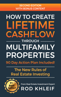 Rod Khleif — How to Create Lifetime CashFlow Through Multifamily Properties: The New Rules of Real Estate Investing