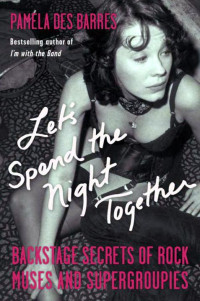 Pamela Des Barres — Let's Spend the Night Together · Backstage Secrets of Rock Muses and Supergroupies
