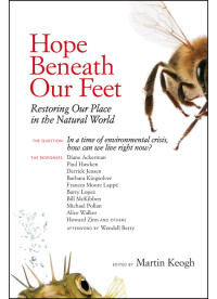 Martin Keogh; Michael Pollan; Barbara Kingsolver; Alice Walker; Howard Zinn — Hope Beneath Our Feet: Restoring Our Place in the Natural World