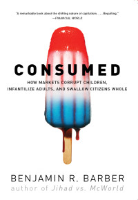 Benjamin R. Barber — Consumed
