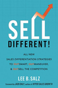 Lee B. Salz — Sell Different!: All New Sales Differentiation Strategies to Outsmart, Outmaneuver, and Outsell the Competition