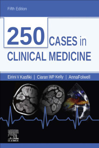 Eirini Kasfiki, Ciaran W. P. Kelly, Anna Folwell — 250 Cases in Clinical Medicine (MRCP Study Guides) Fifth Edition