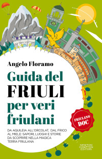 Angelo Floramo — Guida del Friuli per veri friulani