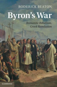 Roderick Beaton [Beaton, Roderick] — Byron's War: Romantic Rebellion, Greek Revolution