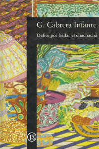 Guillermo Cabrera Infante — Delito por bailar el chachachá