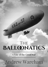 Andrew Wareham — The Balloonatics: A Tale of the Great War