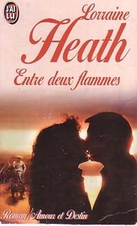 Lorraine Heath [Heath, Lorraine] — Entre deux flammes