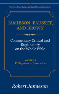 Robert Jamieson & A. R. Fausset & David Brown [Jamieson, Robert & Fausset, A. R. & Brown, David] — Philippians - Revelation (JFBC)
