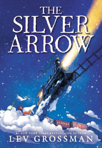 Lev Grossman [Lev Grossman] — The Silver Arrow