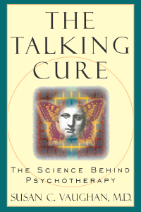 Susan C. Vaughan M.D. — The Talking Cure: The Science Behind Psychotherapy