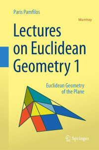 Paris Pamfilos — Lectures on Euclidean Geometry 1: Euclidean Geometry of the Plane