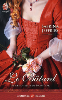 Sabrina Jeffries [Jeffries, Sabrina] — Les demoiselles de Swan Park, Tome 1 : Le bâtard
