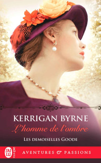 Kerrigan Byrne — Les Demoiselles Goode (T3) - L'homme de l'ombre