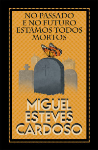 Miguel Esteves Cardoso — No passado e no futuro estamos todos mortos