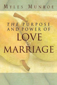 Myles Munroe — Purpose and Power of Love and Marriage