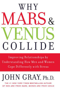 John Gray. — Why Mars and Venus Collide: Improving Relationships by Understanding How Men and Women Cope Differently With Stress.