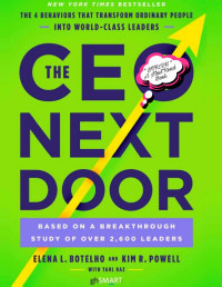 Elena L. Botelho, Kim R. Powell, Tahl Raz — The CEO Next Door: The 4 Behaviors that Transform Ordinary People into World-Class Leaders