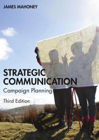 James Mahoney — Strategic Communication: Campaign Planning, 3rd Edition