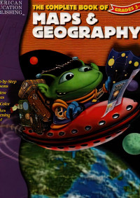 American Education Publishing [Publishing, American Education] — The Complete Book of Maps & Geography, Grade 3-6