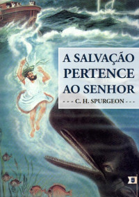 William Teixeira — Sermão Nº 131, A Salvação Pertence ao Senhor - Charles Haddon Spurgeon