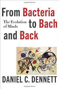 Daniel C. Dennett — From Bacteria to Bach and Back: The Evolution of Minds