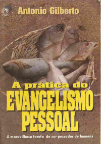 Antônio Gilberto — A prática do evangelismo pessoal