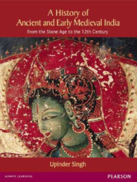 Upinder Singh — A History of Ancient and Early Medieval India: From the Stone Age to the 12th Century