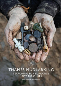 Jason Sandy, Nick Stevens — Thames Mudlarking: Searching for London's Lost Treasures (Shire Library)