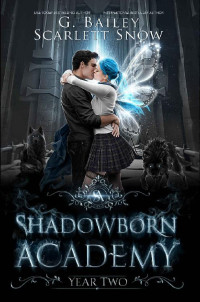 G. Bailey & Scarlett Snow [Bailey, G.] — Shadowborn Academy: Year Two (Dark Fae Academy Series Book 2)