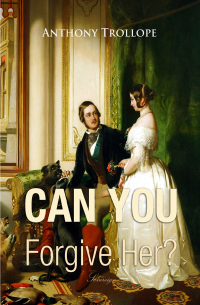 Anthony Trollope — Can You Forgive Her?