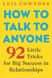 Driver, Janine — How to Talk to Anyone: 92 Little Tricks for Big Success in Relationships
