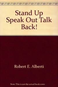 Robert Alberti, Michael Emmons — Stand Up, Speak Out, Talk Back! The Key to self Assertive Behavior