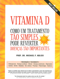 Michael F. Holick — Vitamina D: Como um tratamento tão simples pode reverter doenças tão importantes