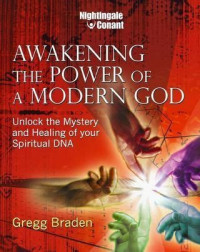Braden Gregg — Awakening the power of a modern God. Unlock the mystery and healing of your spiritual DNA