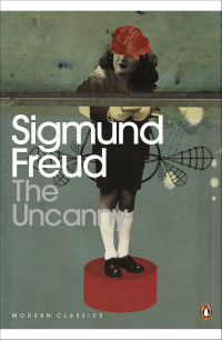 Sigmund Freud [Freud, Sigmund] — The Uncanny