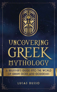 Russo, Lucas — Uncovering Greek Mythology