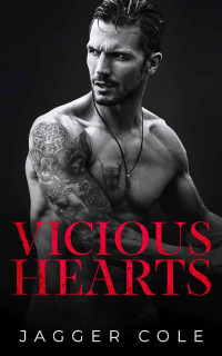 Jagger Cole — Vicious Hearts: A Dark Enemies To Lovers Mafia Romance