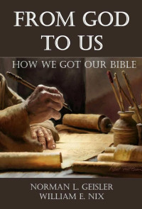 Norman L. Geisler, William E. Nix  — From God to Us: How We Got Our Bible