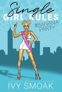 Ivy Smoak — Single Girl Rules #BananaParty (Single Girl Rules #2)