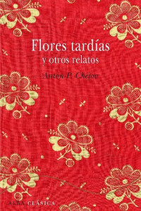 Anton Pavlovich Chejov — Flores tardías y otros relatos