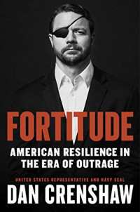 Dan Crenshaw [Crenshaw, Dan] — Fortitude: American Resilience in the Era of Outrage