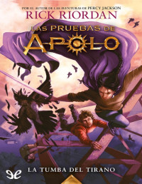 Rick Riordan — La tumba del tirano. Las pruebas de Apolo - 4