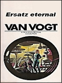 A. E. Van Vogt — Ersatz eternal [4628]