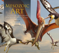 Steve White, Darren Naish — Mesozoic Art : Dinosaurs and Other Ancient Animals in Art