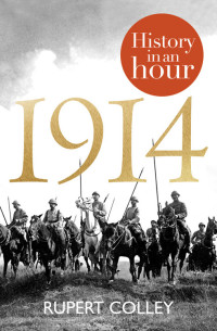 Rupert Colley — 1914: History in an Hour