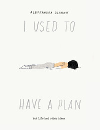 Alessandra Olanow — I Used to Have a Plan: But Life Had Other Ideas