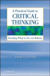 David Hunter [Hunter, David] — A Practical Guide to Critical Thinking