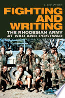 Luise White — Fighting and Writing: The Rhodesian Army at War and Postwar
