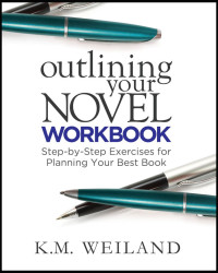 K.M. Weiland — Outlining Your Novel Workbook: Step-by-Step Exercises for Planning Your Best Book