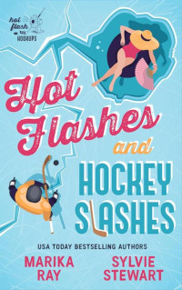 Marika-Ray & Sylvie Stewart — Hot Flashes and Hockey Slashes